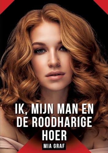 Ik, mijn man en de roodharige hoer: Verhalen over expliciete seks voor volwassenen (Bundels expliciete, vieze en kinky taboe erotische verhalen voor ... voor tintelende, ongecensureerde momenten.) von Mia Graf