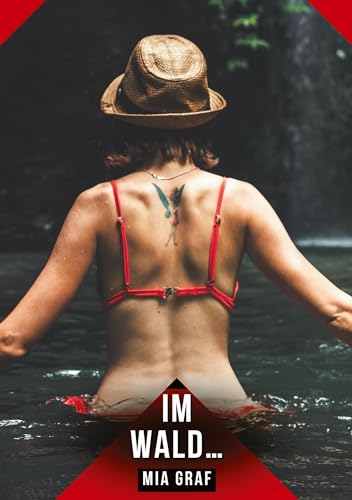 Im Wald…: Geschichten mit explizitem Sex für Erwachsene (Bündel von expliziten, schmutzigen und perversen Tabu-Erotik-Geschichten für Erwachsene, ... für prickelnde, unzensierte Momente.) von Mia Graf