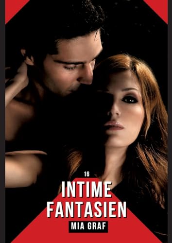 Intime Fantasien: Verbotene Erotikgeschichten mit explizitem Sex für Erwachsene (Bündel von expliziten, schmutzigen und perversen ... für prickelnde, unzensierte Momente.)