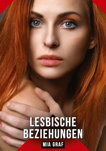 Lesbische Beziehungen: Geschichten mit explizitem Sex für Erwachsene (Bündel von expliziten, schmutzigen und perversen Tabu-Erotik-Geschichten für ... für prickelnde, unzensierte Momente.) von Mia Graf