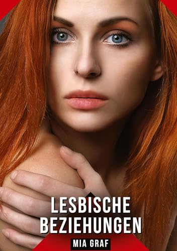 Lesbische Beziehungen: Geschichten mit explizitem Sex für Erwachsene (Bündel von expliziten, schmutzigen und perversen Tabu-Erotik-Geschichten für ... für prickelnde, unzensierte Momente.) von Mia Graf