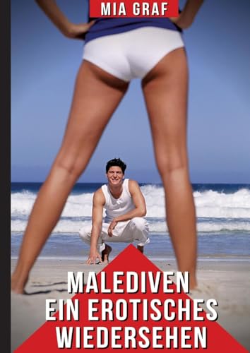 Malediven - Ein erotisches Wiedersehen: Explizite Erotikgeschichten für Erwachsene (Bündel von expliziten, schmutzigen und perversen ... für prickelnde, unzensierte Momente.)