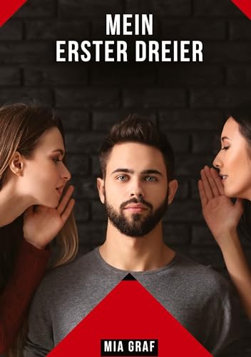 Mein erster Dreier: Geschichten mit explizitem Sex für Erwachsene (Bündel von expliziten, schmutzigen und perversen Tabu-Erotik-Geschichten für ... für prickelnde, unzensierte Momente.) von Mia Graf