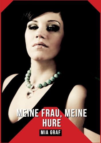 Meine Frau, Meine Hure: Geschichten mit explizitem Sex für Erwachsene (Bündel von expliziten, schmutzigen und perversen Tabu-Erotik-Geschichten für ... für prickelnde, unzensierte Momente.) von Mia Graf