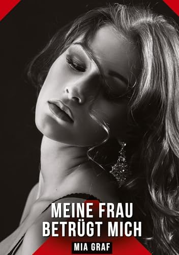 Meine Frau betrügt mich: Geschichten mit explizitem Sex für Erwachsene (Bündel von expliziten, schmutzigen und perversen Tabu-Erotik-Geschichten für ... für prickelnde, unzensierte Momente.) von Mia Graf