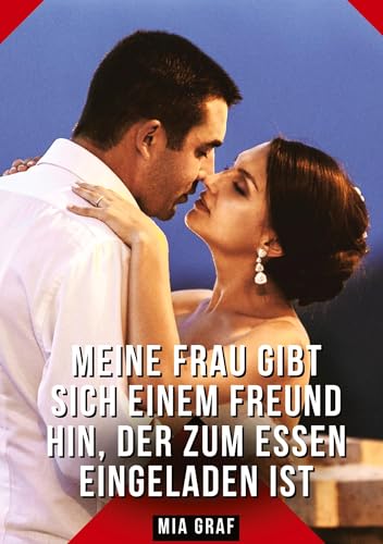 Meine Frau gibt sich einem Freund hin, der zum Essen eingeladen ist: Geschichten mit explizitem Sex für Erwachsene (Bündel von expliziten, schmutzigen ... für prickelnde, unzensierte Momente.) von Mia Graf