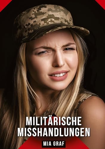 Militärische Misshandlungen: Geschichten mit explizitem Sex für Erwachsene Militärische Misshandlungen: Geschichten mit explizitem Sex für Erwachsene von tredition