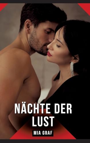 Nächte der Lust: Geschichten mit explizitem Sex für Erwachsene (Bündel von expliziten, schmutzigen und perversen Tabu-Erotik-Geschichten für ... für prickelnde, unzensierte Momente.) von Mia Graf