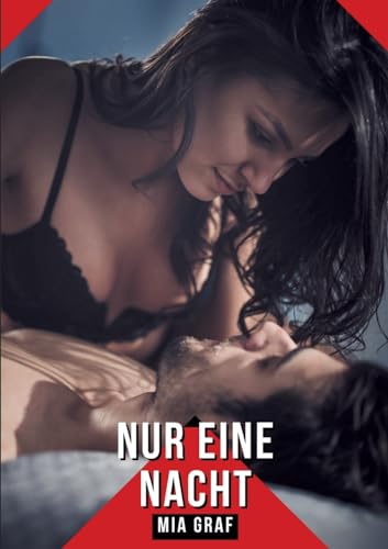 Nur eine Nacht: Geschichten mit explizitem Sex für Erwachsene (Bündel von expliziten, schmutzigen und perversen Tabu-Erotik-Geschichten für ... für prickelnde, unzensierte Momente.)