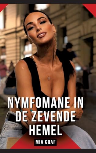 Nymfomane in de zevende hemel: Erotisch verhaal met expliciete seks voor volwassenen (Bundels expliciete, vieze en kinky taboe erotische verhalen voor ... voor tintelende, ongecensureerde momenten.) von Mia Graf