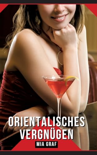 Orientalisches Vergnügen: Geschichten mit explizitem Sex für Erwachsene (Bündel von expliziten, schmutzigen und perversen Tabu-Erotik-Geschichten für ... für prickelnde, unzensierte Momente.)
