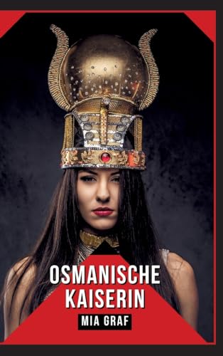 Osmanische Kaiserin: Geschichten mit explizitem Sex für Erwachsene (Bündel von expliziten, schmutzigen und perversen Tabu-Erotik-Geschichten für ... für prickelnde, unzensierte Momente.) von Mia Graf
