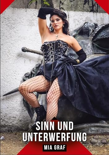 Sinn und Unterwerfung: Geschichten mit explizitem Sex für Erwachsene (Bündel von expliziten, schmutzigen und perversen Tabu-Erotik-Geschichten für ... für prickelnde, unzensierte Momente.) von Mia Graf
