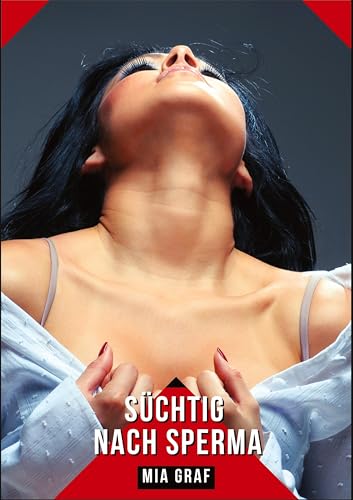 Süchtig nach Sperma: Geschichten mit explizitem Sex für Erwachsene (Bündel von expliziten, schmutzigen und perversen Tabu-Erotik-Geschichten für ... für prickelnde, unzensierte Momente.) von tredition