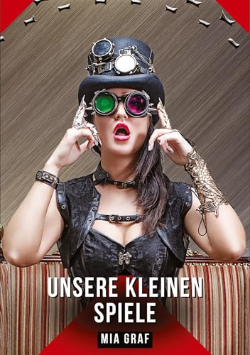 Unsere kleinen Spiele: Geschichten mit explizitem Sex für Erwachsene (Bündel von expliziten, schmutzigen und perversen Tabu-Erotik-Geschichten für ... für prickelnde, unzensierte Momente.) von Mia Graf