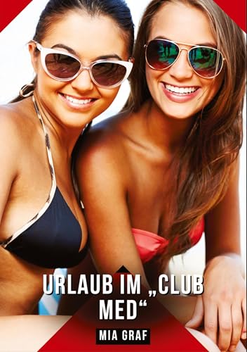 Urlaub im „Club Med“: Geschichten mit explizitem Sex für Erwachsene (Bündel von expliziten, schmutzigen und perversen Tabu-Erotik-Geschichten für ... für prickelnde, unzensierte Momente.) von Mia Graf
