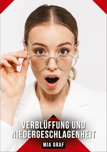 Verblüffung und Niedergeschlagenheit: Geschichten mit explizitem Sex für Erwachsene (Bündel von expliziten, schmutzigen und perversen ... für prickelnde, unzensierte Momente.) von Mia Graf