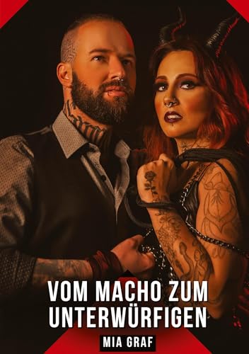 Vom Macho zum Unterwürfigen: Geschichten mit explizitem Sex für Erwachsene (Bündel von expliziten, schmutzigen und perversen Tabu-Erotik-Geschichten ... für prickelnde, unzensierte Momente.) von Mia Graf