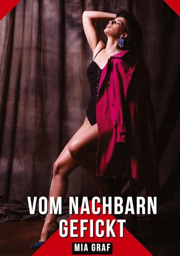 Vom Nachbarn gefickt: Geschichten mit explizitem Sex für Erwachsene (Bündel von expliziten, schmutzigen und perversen Tabu-Erotik-Geschichten für ... für prickelnde, unzensierte Momente.) von tredition