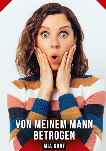 Von meinem Mann betrogen: Geschichten mit explizitem Sex für Erwachsene (Bündel von expliziten, schmutzigen und perversen Tabu-Erotik-Geschichten für ... für prickelnde, unzensierte Momente.) von Mia Graf