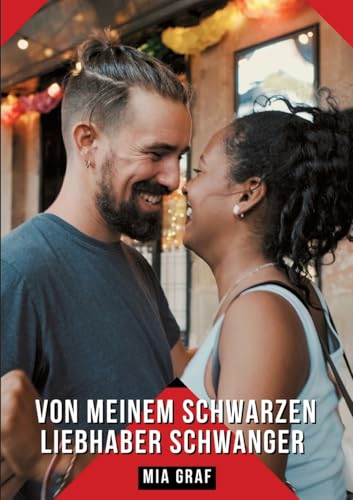 Von meinem schwarzen Liebhaber schwanger: Geschichten mit explizitem Sex für Erwachsene (Bündel von expliziten, schmutzigen und perversen ... für prickelnde, unzensierte Momente.) von Mia Graf