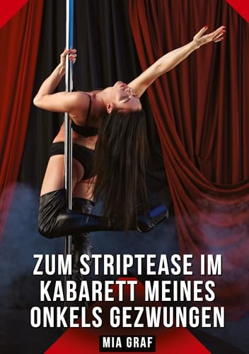 Zum Striptease im Kabarett meines Onkels gezwungen: Geschichten mit explizitem Sex für Erwachsene Zum Striptease im Kabarett meines Onkels gezwungen: Geschichten mit explizitem Sex für Erwachsene von tredition