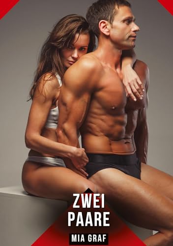 Zwei Paare: Geschichten mit explizitem Sex für Erwachsene (Bündel von expliziten, schmutzigen und perversen Tabu-Erotik-Geschichten für Erwachsene, ... für prickelnde, unzensierte Momente.) von Mia Graf