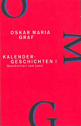Kalendergeschichten I: Geschichten vom Land (Werkausgabe Oskar Maria Graf, Band 11) Kalendergeschichten I: Geschichten vom Land (Werkausgabe Oskar Maria Graf, Band 11)