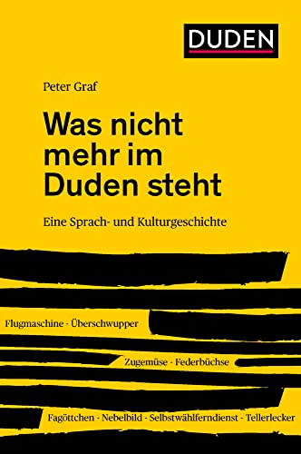 Was nicht mehr im Duden steht: Eine Sprach- und Kulturgeschichte (Duden - Sachbuch)