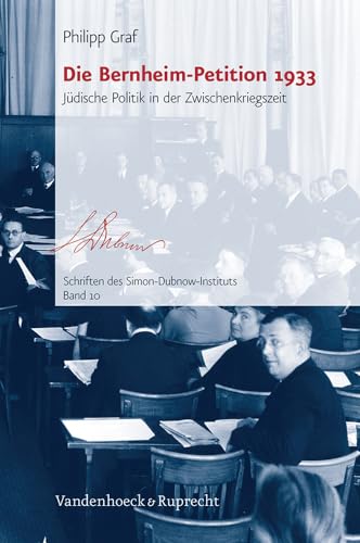Die Bernheim-Petition 1933: Jüdische Politik in der Zwischenkriegszeit. Schriften des Simon-Dubnow-Instituts 10