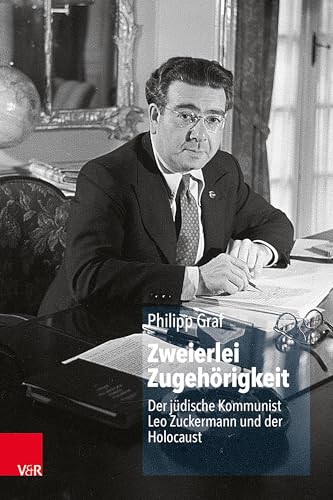 Zweierlei Zugehörigkeit: Der jüdische Kommunist Leo Zuckermann und der Holocaust von V&R