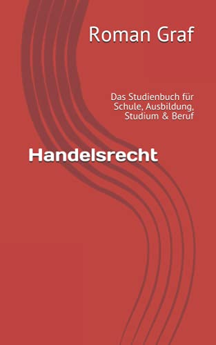 Handelsrecht: Das Studienbuch für Schule, Ausbildung, Studium & Beruf von Independently published