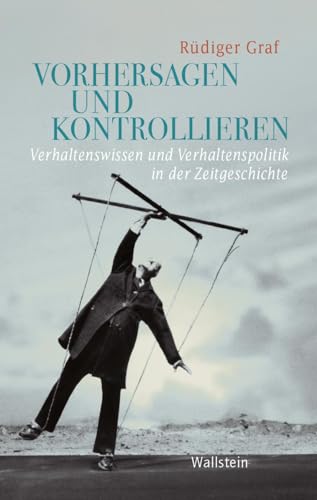 Vorhersagen und Kontrollieren: Verhaltenswissen und Verhaltenspolitik in der Zeitgeschichte (Geschichte der Gegenwart) von Wallstein Verlag GmbH