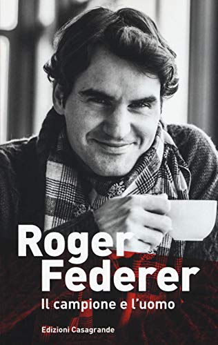 Roger Federer: Il campione e l'uomo (Fuori collana: Fuori collana) von Edizioni Casagrande SA