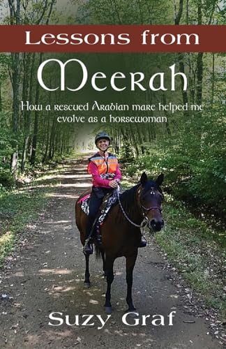 Lessons From Meerah: How a Rescued Arabian Mare Helped Me Evolve as a Horsewoman von Booklocker.com, Inc.