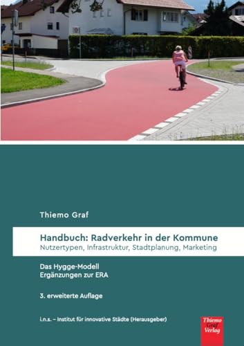 Handbuch: Radverkehr in der Kommune: Nutzertypen, Infrastruktur, Stadtplanung, Marketing von Thiemo Graf Verlag