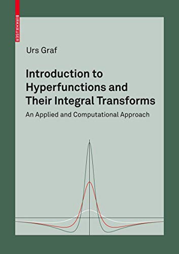 Introduction to Hyperfunctions and Their Integral Transforms: An Applied and Computational Approach von Birkhäuser