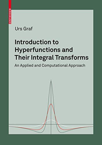 Introduction to Hyperfunctions and Their Integral Transforms: An Applied and Computational Approach Introduction to Hyperfunctions and Their Integral Transforms: An Applied and Computational Approach