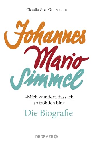 »Mich wundert, dass ich so fröhlich bin« Johannes Mario Simmel – die Biografie: Das faszinierende Porträt des Jahrhundert-Autors von »Es muss nicht immer Kaviar sein« von Droemer HC