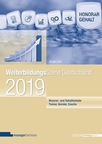 Weiterbildungsszene Deutschland 2019: Honorar- und Gehaltsstudie für Trainer, Berater, Coachs (Edition Training aktuell) von managerSeminare Verl.GmbH