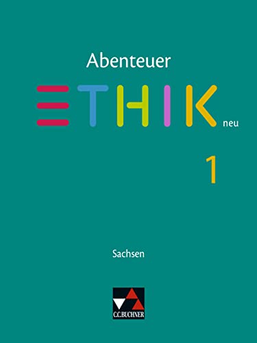 Abenteuer Ethik – Sachsen - neu / Abenteuer Ethik Sachsen 1 - neu: Unterrichtswerk für Ethik in der Sekundarstufe I / Für die Jahrgangsstufen 5/6 ... für Ethik in der Sekundarstufe I)