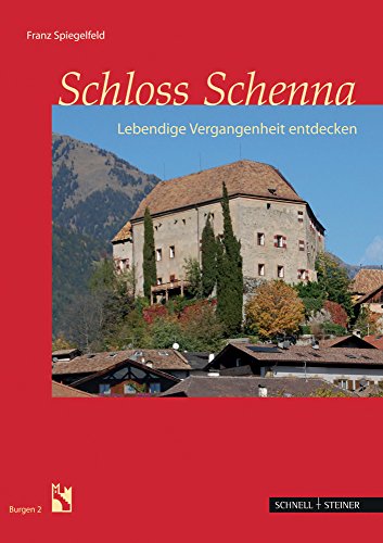 Schloss Schenna: Lebendige Vergangenheit entdecken (Burgen Des Sudtiroler Burgeninstituts) (Burgen (Südtiroler Burgeninstituts), Band 2) von Schnell & Steiner