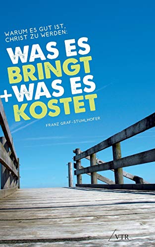 Warum es gut ist, Christ zu werden: Was es bringt, und was es kostet