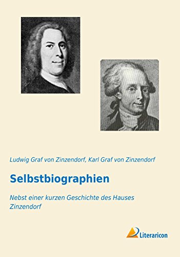 Selbstbiographien: Nebst einer kurzen Geschichte des Hauses Zinzendorf Selbstbiographien: Nebst einer kurzen Geschichte des Hauses Zinzendorf von Literaricon Verlag UG