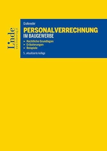 Personalverrechnung im Baugewerbe: Rechtliche Grundlagen. Erläuterungen. Beispiele von Linde Verlag Ges.m.b.H.