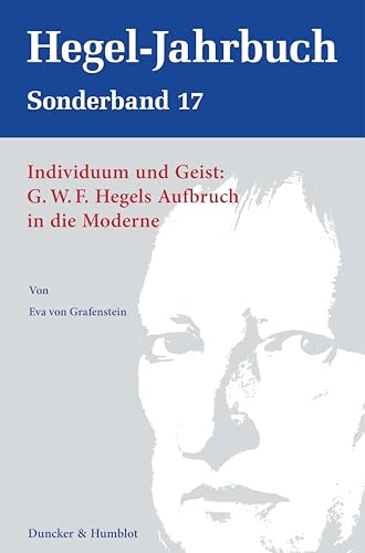 Individuum und Geist: G.W.F. Hegels Aufbruch in die Moderne. (Hegel-Jahrbuch. Sonderband) von Duncker & Humblot
