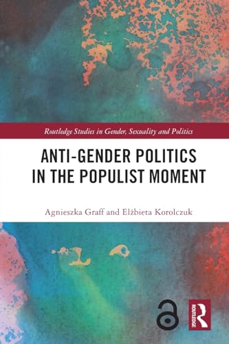 Anti-Gender Politics in the Populist Moment (Routledge Studies in Gender, Sexuality and Politics)