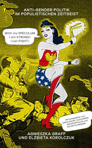 Anti-Gender Politik im populistischen Zeitgeist: EPF ESSAYS Band 7 von Edition Patrick Frey