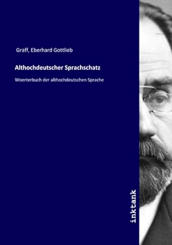 Althochdeutscher Sprachschatz: Woerterbuch der althochdeutschen Sprache von Inktank Publishing
