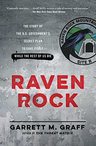 Raven Rock: The Story of the U.S. Government's Secret Plan to Save Itself--While the Rest of Us Die Raven Rock: The Story of the U.S. Government's Secret Plan to Save Itself--While the Rest of Us Die